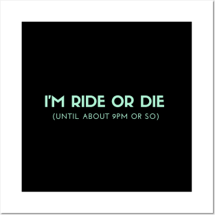 Funny I'm Ride or Die Until About 9PM Or So Posters and Art